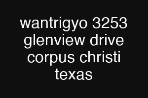 wantrigyo 3253 glenview drive corpus christi texas